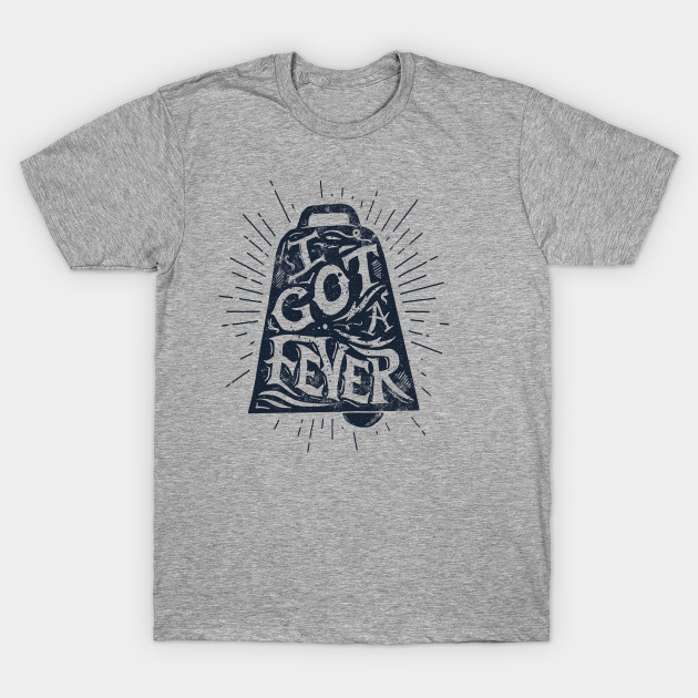 I Got A Fever Funny TShirt TeePublic